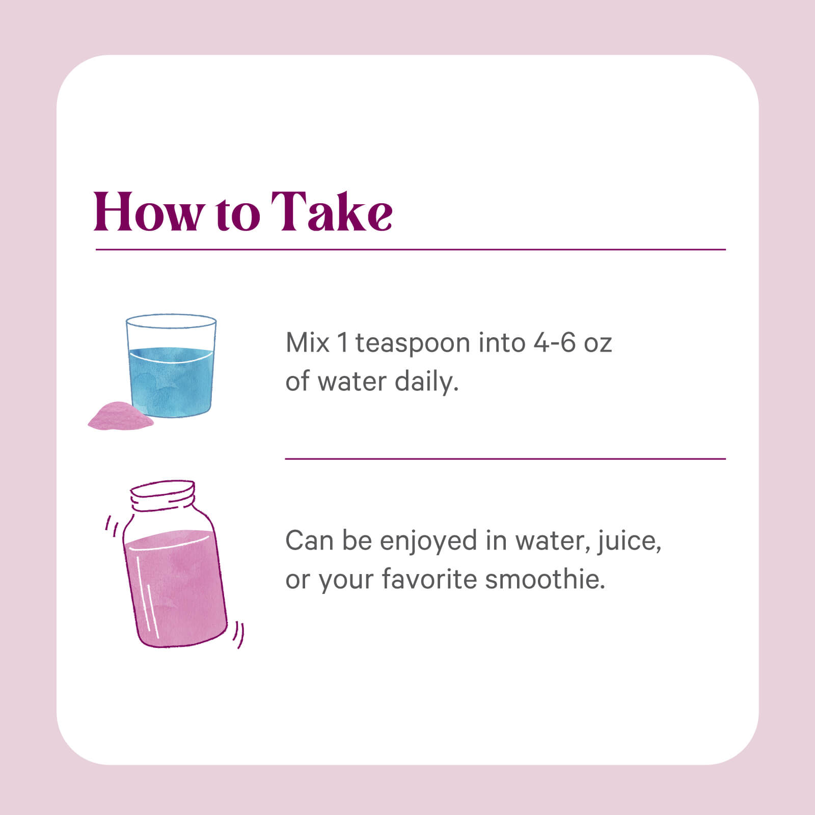 Instructions for use: Mix 1 tsp Organic Berry Power™ by The Synergy Company into 4-6 oz water daily. Enjoy in water, juice, or a smoothie for a superfruit and vitamin C boost. Illustrated: water glass, pink powder, and product jar.