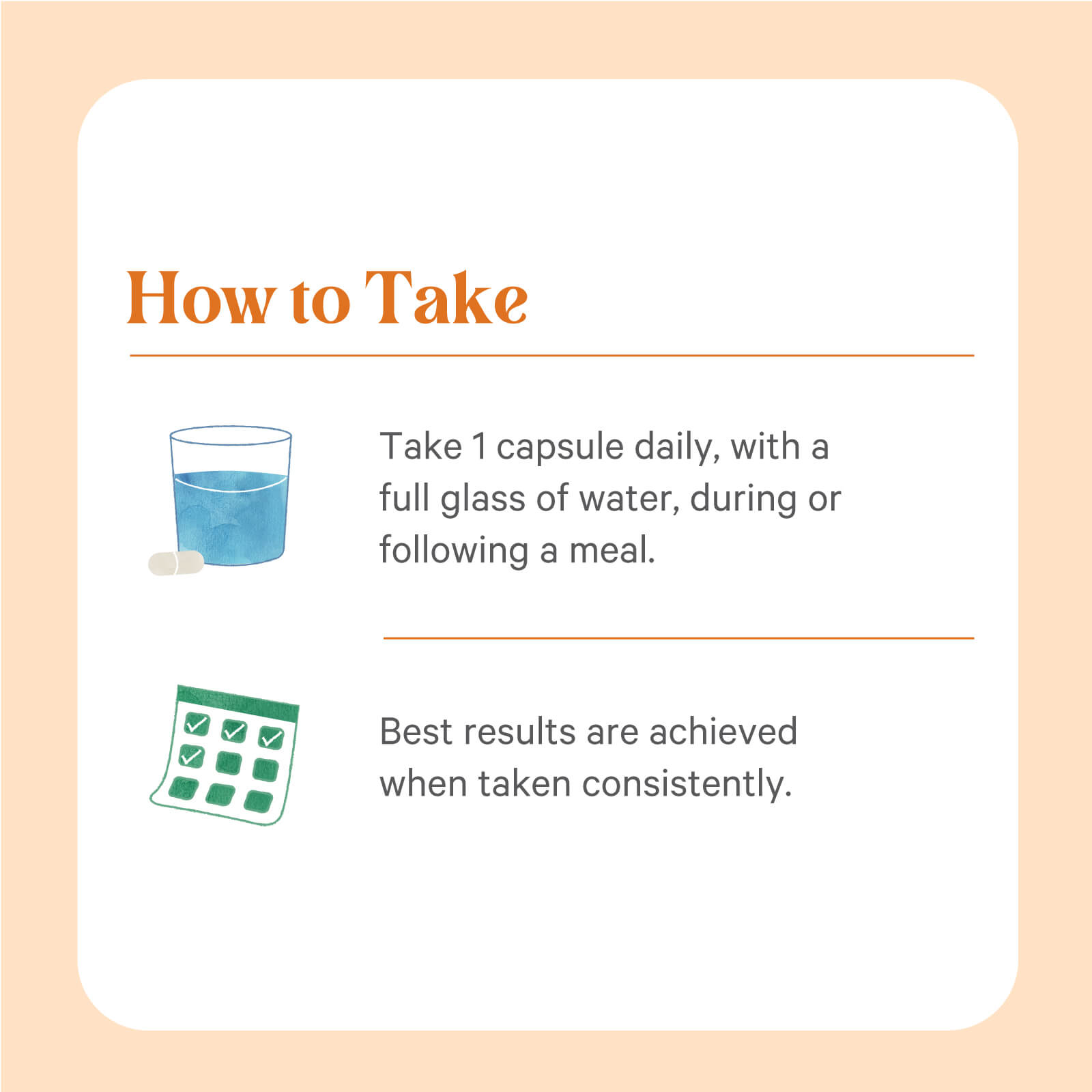 Instruction graphic: a glass of water, capsules, and a calendar. Text: “Take 1 SuperPure® Ginger Extract capsule daily with a full glass of water, during or after a meal. For best results, use The Synergy Company product consistently.”.