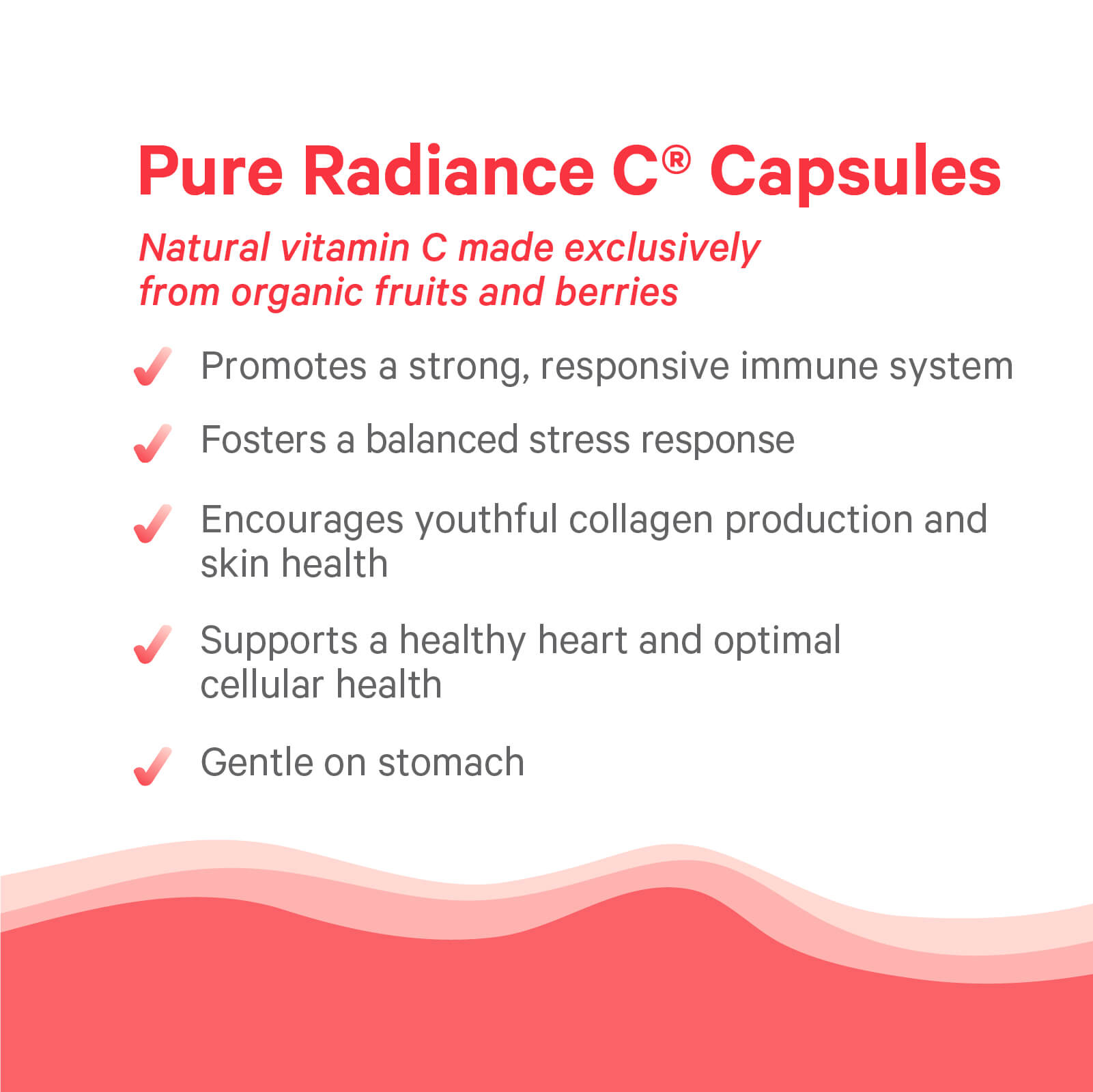 Organic Pure Radiance C® Capsules benefits list, highlighting natural vitamin C from organic camu camu and acerola cherry for immune and stress support, skin health, and heart health—all gentle on the stomach—displayed with pink check marks on a white background.