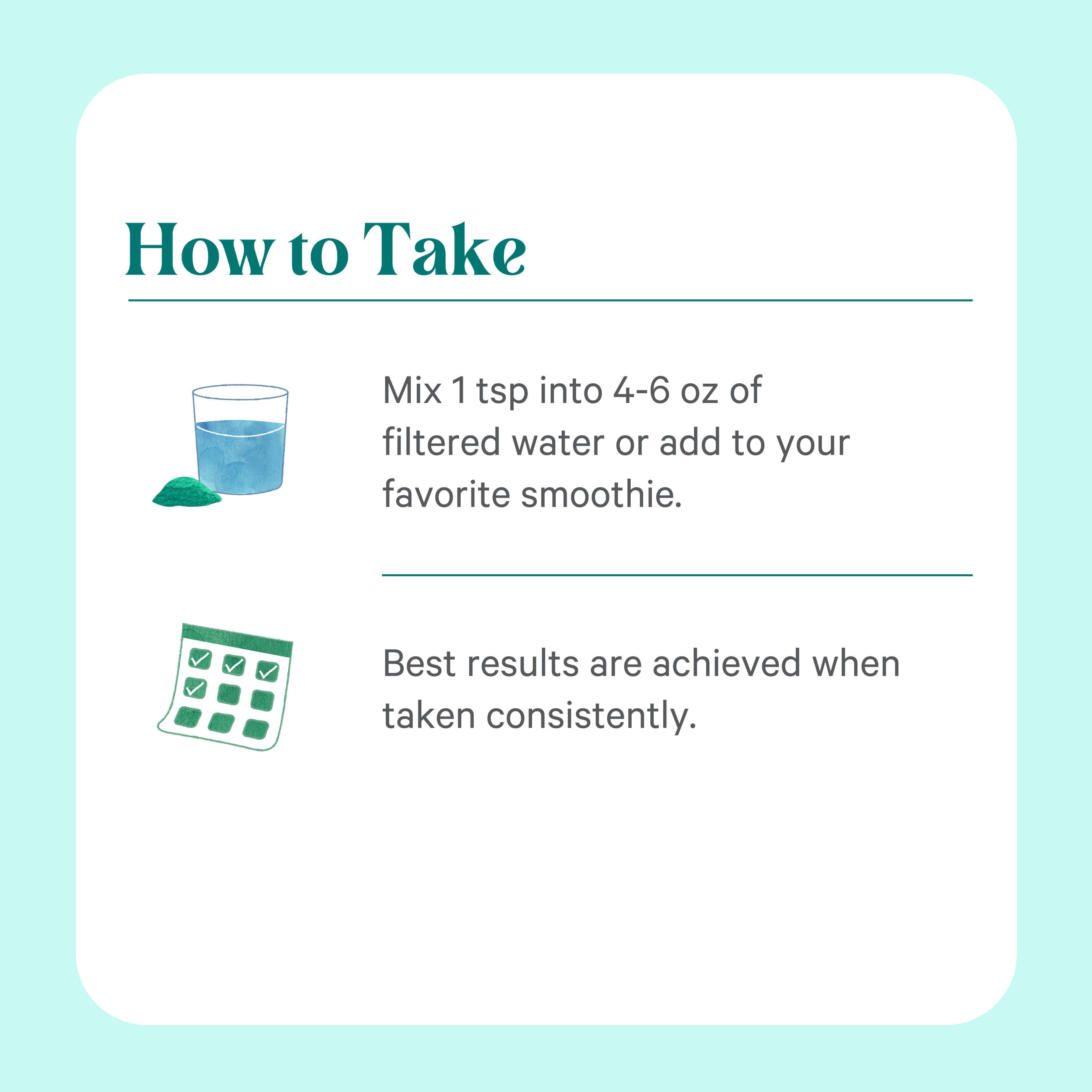 Instructional graphic: “How to Take.” Shows a glass of green liquid and The Synergy Company’s Organic Blue-Green Algae Powder. Mix 1 tsp into 4–6 oz water or smoothie. Calendar icon highlights benefits from daily use.