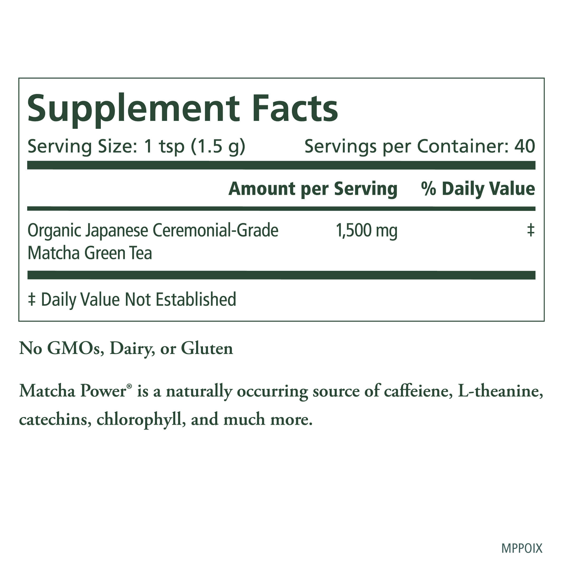 Supplement Facts for The Synergy Company Organic Matcha Power® Powder: 1 tsp (1.5g) per serving, 40 servings/container, 1,500mg/serving. Sustainably grown, certified organic matcha with no GMOs, dairy, or gluten; natural health benefits.