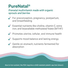 Introducing PureNatal® by The Synergy Company, a prenatal multivitamin made with organic berries to support pregnancy. It's packed with essential nutrients, including choline and vitamin C, making it ideal for use from preconception through postpartum. This supplement promotes uterine health and mood balance while being gentle on the stomach. Please note that it includes an FDA notification regarding its iron content.