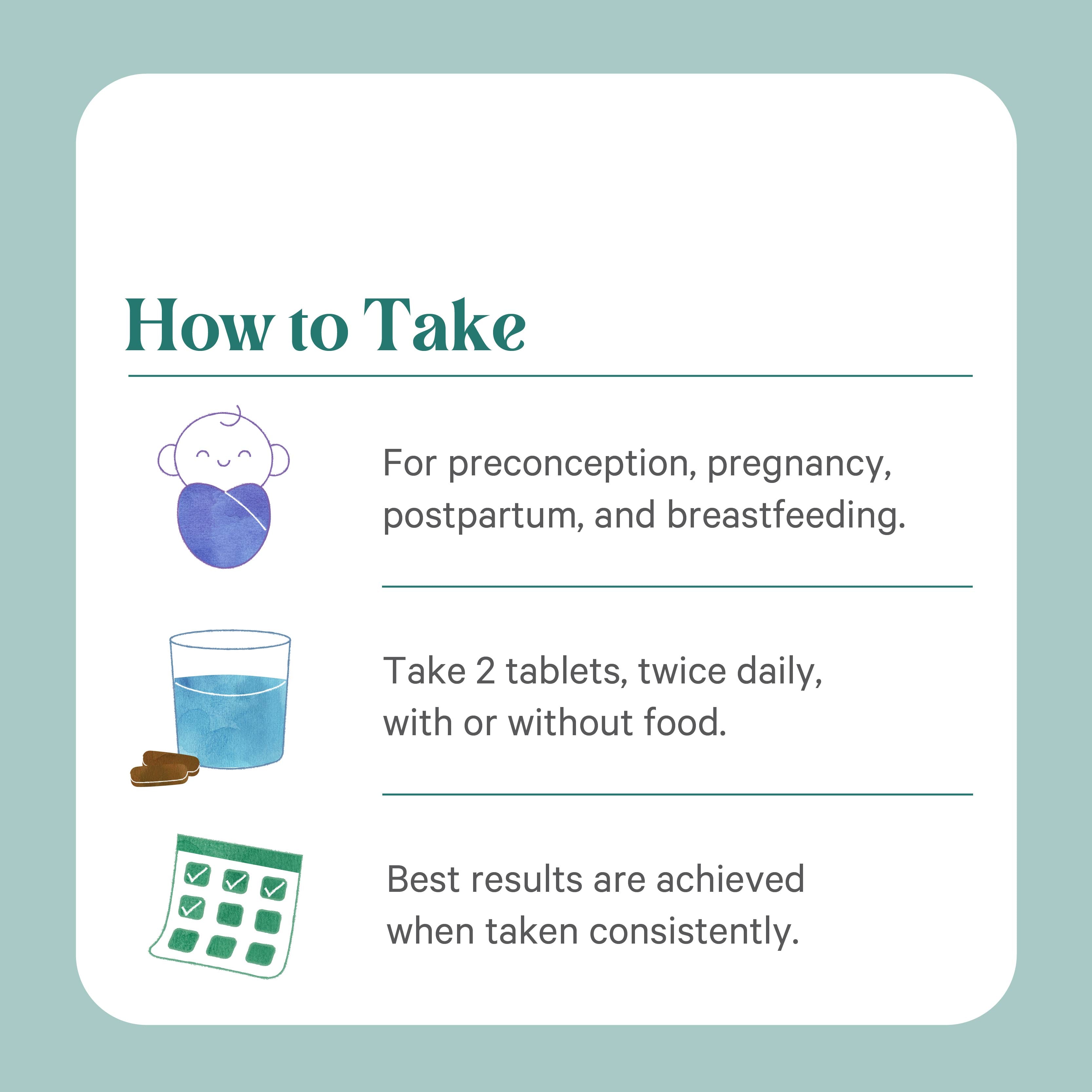 Image showing instructions for taking PureNatal®: How to Take. Designed for preconception, pregnancy, postpartum, and breastfeeding by The Synergy Company. Take 2 tablets twice daily, with or without food for support during pregnancy. Includes illustrations of a baby, glass of water, and calendar.